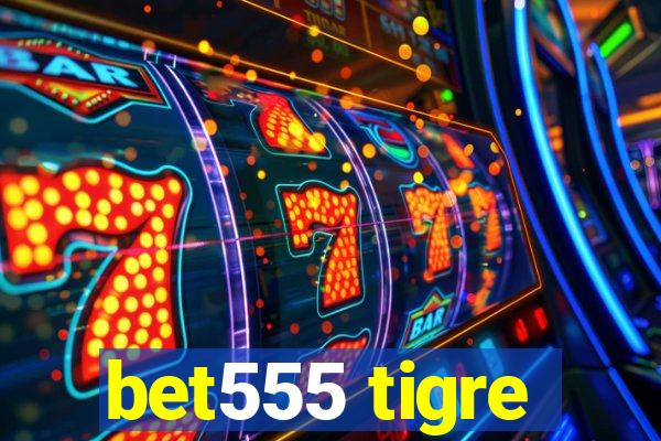 bet555 tigre